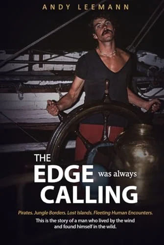 THE EDGE was always CALLING: Pirates. Jungle Borders. Lost Islands. Fleeting Human