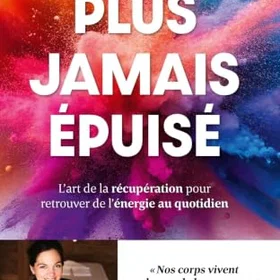 Plus jamais épuisé ! L'art de la récupération pour retrouver de l'énergie au quo