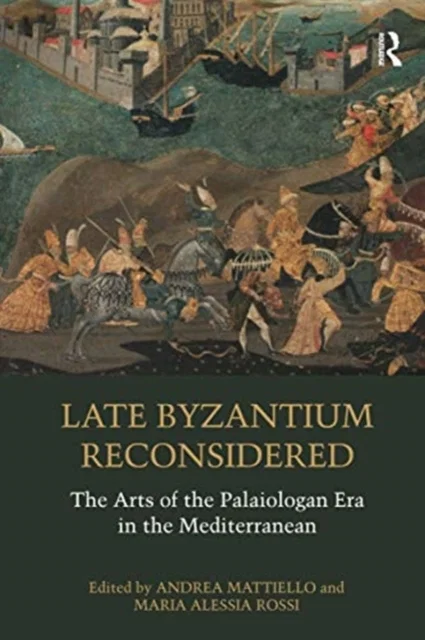 Late Byzantium Reconsidered The Arts of the Palaiologan Era in the Mediterranean