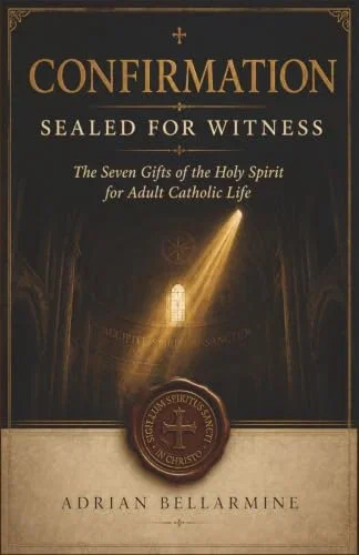 Confirmation: Sealed for Witness: The Seven Gifts of the Holy Spirit and the Call to Catholic Discipleship