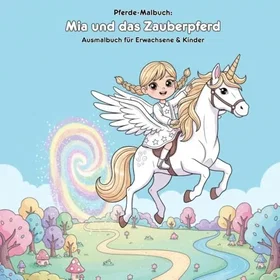 Mia und das Zauberpferd Geschichte und Malbuch för Vuxna & Barn