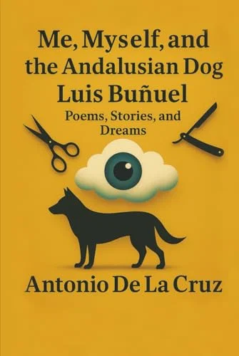 Me, Myself and the Andalusian Dog Luis Buñuel: Poems, Stories, and Dreams Paperback
