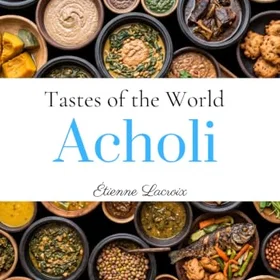 Tastes of the World: Acholi