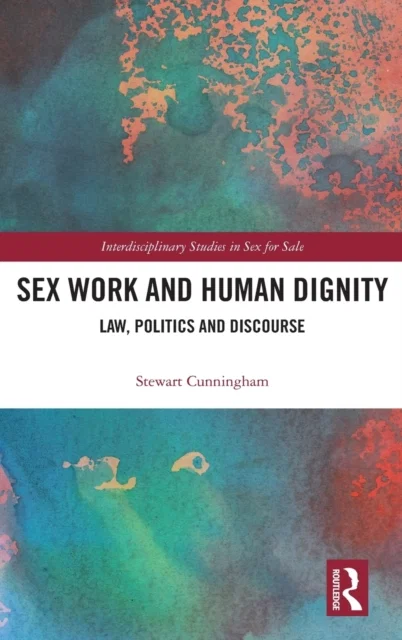 Sex Work and Human Dignity Law, Politics and Discourse