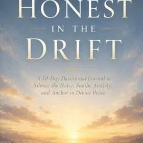 Honest in the Drift: A 30-Day Journal for Grounding Your Mind, Finding Peace, and Growing with God