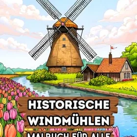 Historische Windmühlen Malbuch für Alle