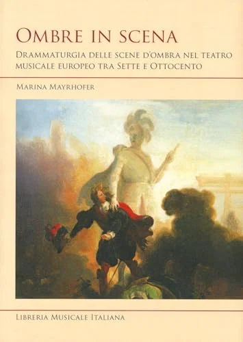 Ombre in scena. Drammaturgia delle scene d'ombra nel teatro musicale europeo tra Sette e Ottocento Paperback
