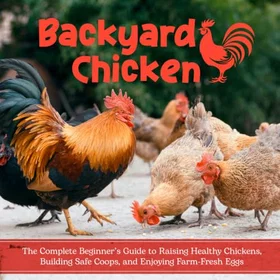 Backyard Guide to Raising Healthy Chickens