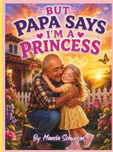 But Papa Says I'm A Princess: A Heartwarming Story About Love, Kindness, and a Grandfather's Special Bond with His Granddaughter