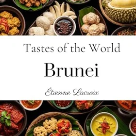 Tastes of the World: Brunei