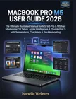 MacBook Pro M5 User Guide 2026: The Ultimate Illustrated Manual for M5, M5 Pro & M5 Max – Master macOS Tahoe, Apple Intelligence