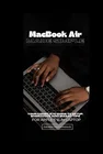MacBook Air Made Simple: Your Complete Guide to Setup, Shortcuts, and Smart Tips for Slim Laptop Paperback