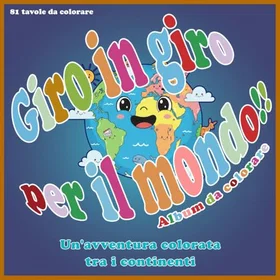 Independently Giro In Giro Per Il Mondo!!: Un'avventura colorata tra i continenti Färgläggningsbok