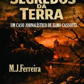 Segredos DA TERRA Um Caso Jornalístico de Elmo Cassoti