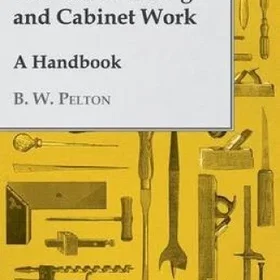 Thomspon Furniture Making and Cabinet Work - A Handbook