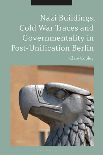 Nazi Buildings, Cold War Traces and Governmentality in Post-Unification Berlin Paperback