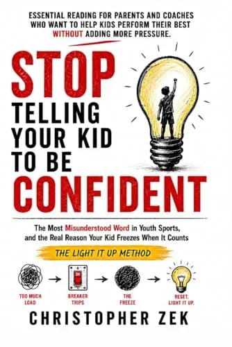 Stop Telling Your Kid To Be Confident: Why Young Athletes Freeze Under Pressure, and What Parents and Coaches Can Do About It