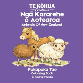 Te Ngā Kararehe o Aotearoa: Learn Reo Maori: Learn Reo Māori While You Colour Animals Färgläggningsbok