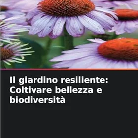 Edizioni Sapienza Il giardino resiliente: Coltivare bellezza e biodiversità