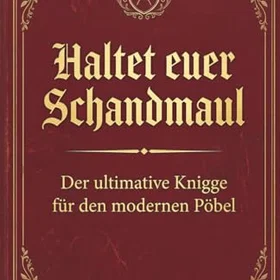 Haltet Euer Schandmaul! Der ultimative Knigge für den modernen Pöbel Paperback