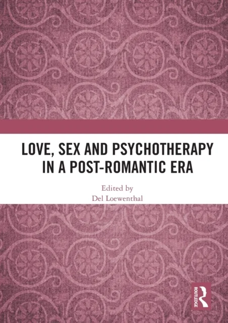 Love, Sex and Psychotherapy in a Post-Romantic Era Paperback