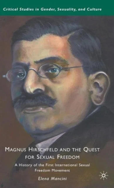 Magnus Hirschfeld and the Quest for Sexual Freedom Hardcover