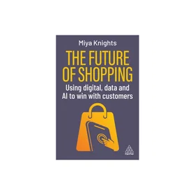 Future of Shopping Using Digital Data and AI to Win with Customers Paperback