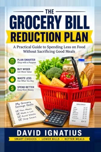 The Grocery Bill Reduction Plan: A Practical Guide to Spending Less on Food Without Sacrificing Good Meals
