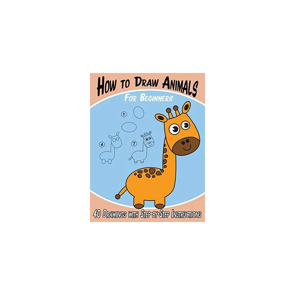 How to Draw Animals for Beginners 40 Drawings with StepByStep Instructions Paperback