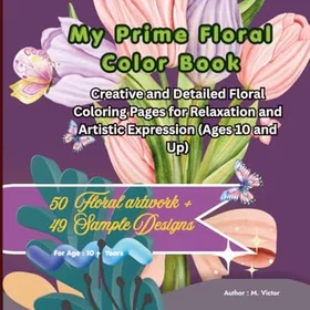 Flowers 100 Coloring Book: 100 Floral Coloring Pages for Adult Relaxation and Inspiration