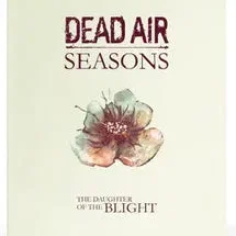 Dead Air Seasons RPG The Daughter of the Blight