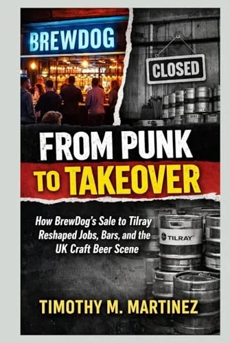 FROM PUNK TO TAKEOVER: How BrewDog’s Sale to Tilray Reshaped Jobs, Bars, and the UK Craft Beer Scene