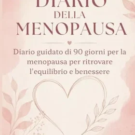 Diario DELLA MENOPAUSA: guidato di 90 giorni per la menopausa per ritrovare l'equilibrio e benessere