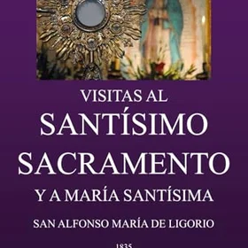 EDITORIAL Visitas al Santísimo Sacramento: Y a María Santísima (Tesoros Católicos de Angustam Portam)
