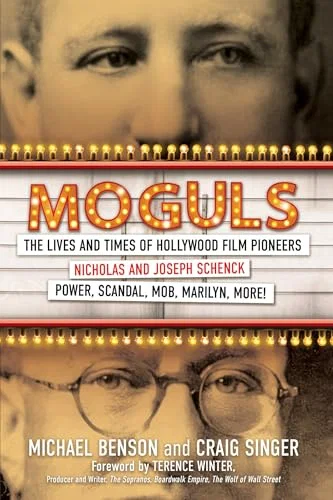 Moguls The Lives and Times of Hollywood Film Pioneers Nicholas and Joseph Schenck