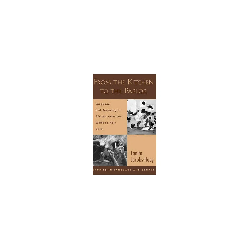 From the Kitchen to the Parlor Language and Becoming in African American Women's Hair Care Studies in Language and Gender Paperback
