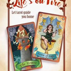 LIFE’S on Fire: Strike The Match Light The Lantern Let Tarot Guide You Home