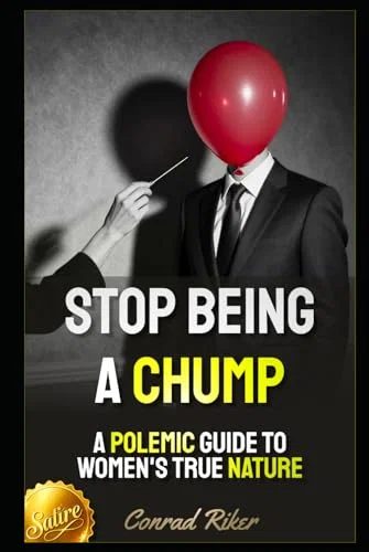 Stop Being a Chump: A Polemic Guide to Women's True Nature