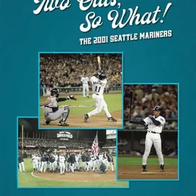 Society Two Outs, So What!: The 2001 Seattle Mariners