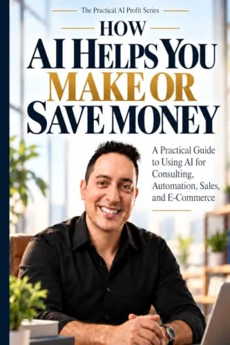 How AI Helps You Make or Save Money: A Practical Guide to Using AI for Consulting, Automation, Sales, and E-Commerce