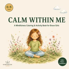 Calm Within Me: A Mindfulness Workbook for Girls Who Feel Everything Deeply
