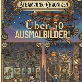 STEAMPUNK Welten: Mechanische Wunder & Zeitreisen Färgläggningsbok för Vuxna