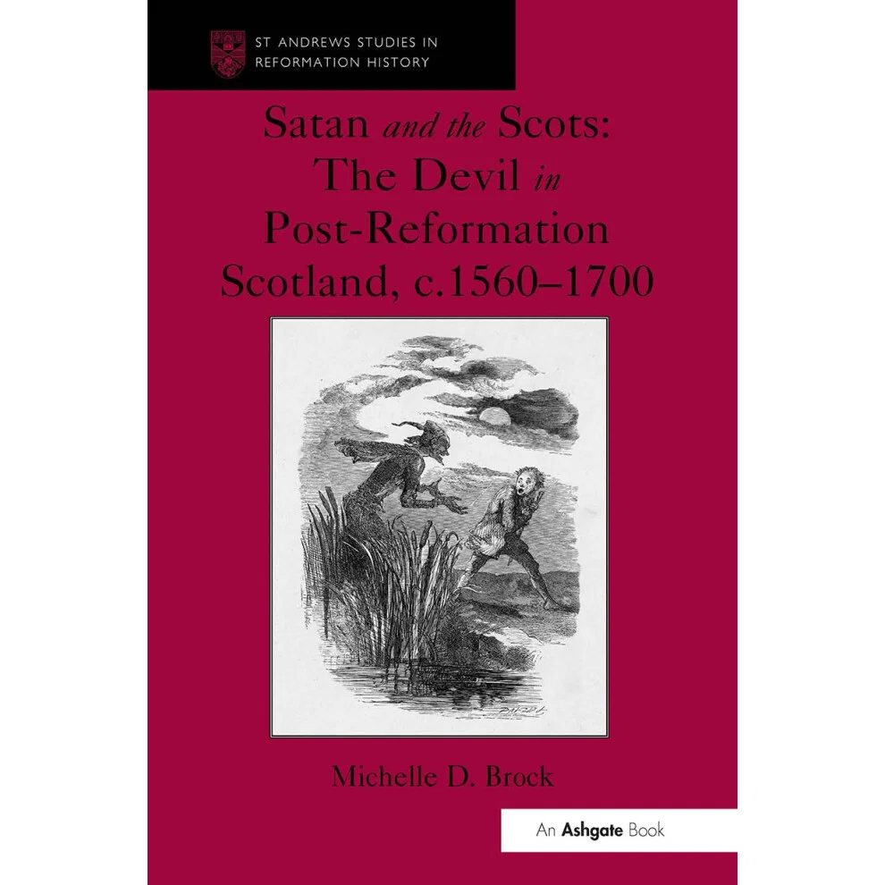 Satan and the Scots: The Devil in Post-Reformation Scotland, c.1560-1700 Paperback