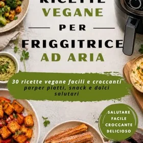 Ricettario Vegano per Friggitrice ad Aria