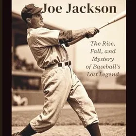 Shoeless Joe Jackson: Uppgången, fallet och mysteriet med basebollens förlorade legend