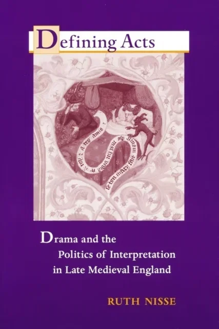 Defining Acts Drama and the Politics of Interpretaion in Late Medieval Hardcover