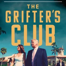 The Grifter's Club: Trump, Mar-A-Lago, and the Selling of the Presidency