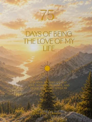 Design Psyche LLC. 75 Days of Being the Love of My Life: A Guided Journey of Self-Love, Wonder, Presence, and Proof That Love Loves Me Back