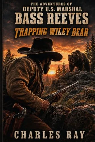 The Adventures Of Deputy U.S. Marshal Bass Reeves: Trapping Wiley Bear: A Western Adventure