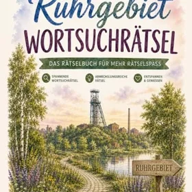 Ruhrgebiet Wortsuchrätsel: Das Wortsuchrätsel-Buch für den Ruhrpott: 100 Rätsel zwischen Zeche und Kirmes – von Duisburg bis Dortmund